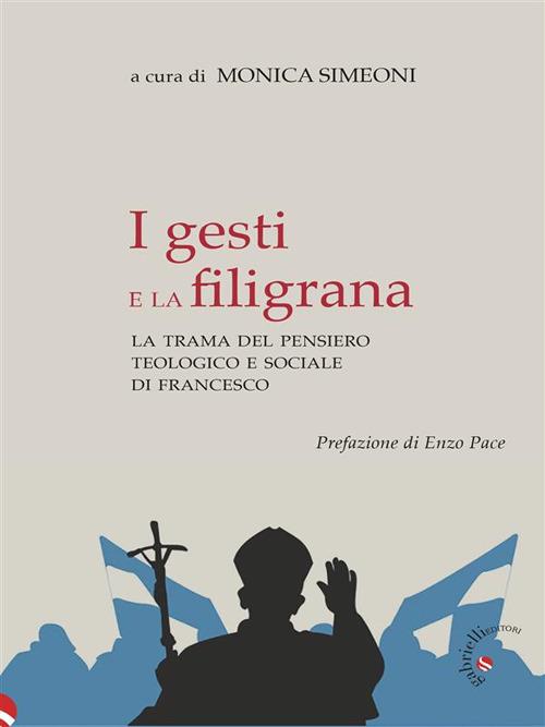 I gesti e la filigrana. La trama del pensiero teologico e sociale di Francesco - Monica Simeoni - ebook