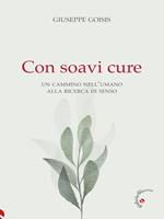 Con soavi cure. Un cammino nell'umano alla ricerca di senso