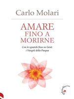 Amare fino a morirne. Con lo sguardo fisso su Gesù: i Vangeli della Pasqua