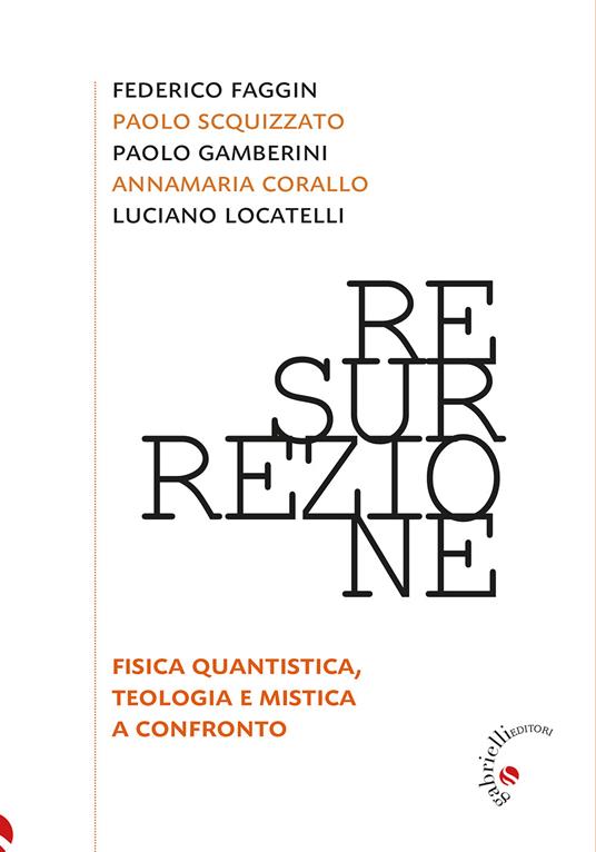 Resurrezione. Fisica quantistica, teologia e mistica a confronto - Annamaria Corallo,Federico Faggin,Paolo Gamberini - copertina