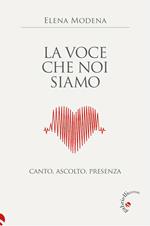 La voce che noi siamo. Canto, ascolto, presenza