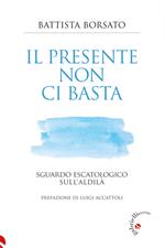 Il presente non ci basta. Sguardo escatologico sull'aldilà