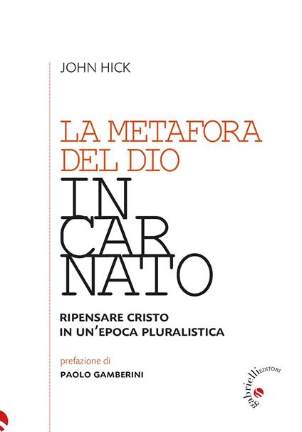 La metafora del Dio incarnato. Ripensare Cristo in un'epoca pluralistica - John Hick - copertina