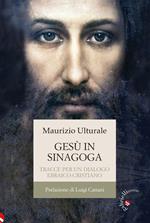 Gesù in sinagoga. Tracce per un dialogo ebraico-cristiano