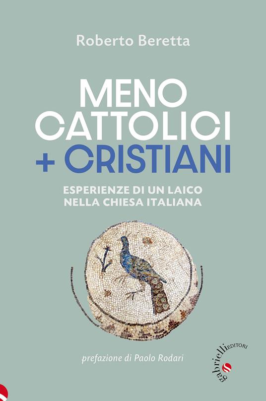 Meno cattolici + cristiani. Esperienze di un laico nella Chiesa italiana - Roberto Beretta - copertina