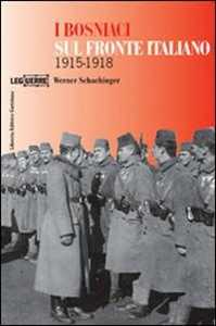 Libro I bosniaci sul fronte italiano 1915-1918. Ediz. illustrata Werner Schachinger