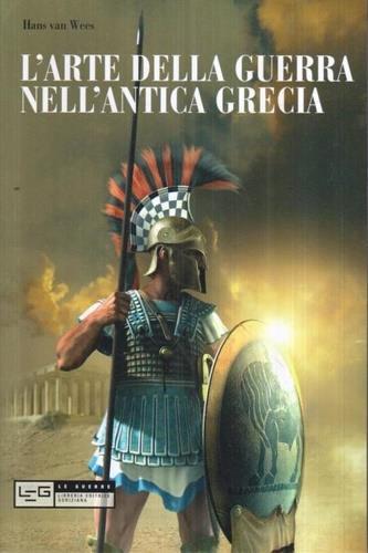 L' arte della guerra nell'antica Grecia. Ediz. illustrata - Hans Van Wees - copertina