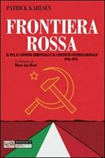 Frontiera rossa. Il Pci, il confine orientale e il contesto internazionale 1941-1955