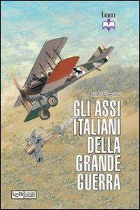 Gli assi italiani della Grande Guerra. Ediz. illustrata - Paolo Varriale - copertina