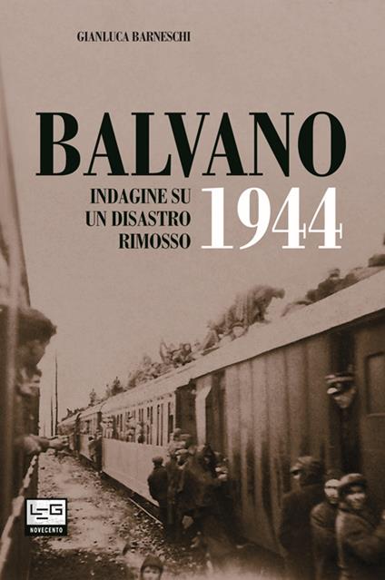 Balvano 1944. Indagine su un disastro rimosso - Gianluca Barneschi - copertina
