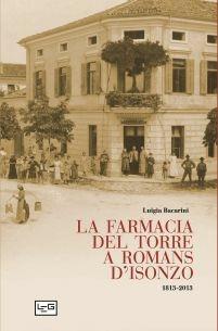 La farmacia del Torre a Romans d'Isonzo. 1813-2013 - Luigia Bacarini - copertina