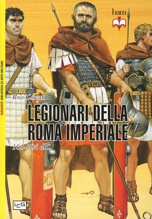 I legionari della Roma imperiale 161-284 d. C. - Ross Cowan - copertina