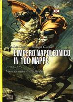 L' impero napoleonico in 100 mappe (1799-1815). Verso un nuovo assetto europeo