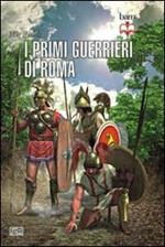 I primi guerrieri romani 753-321 a. C.