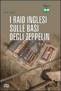 Libro Raid inglesi sulle basi degli Zeppelin. Germania 1914 Ian Castle