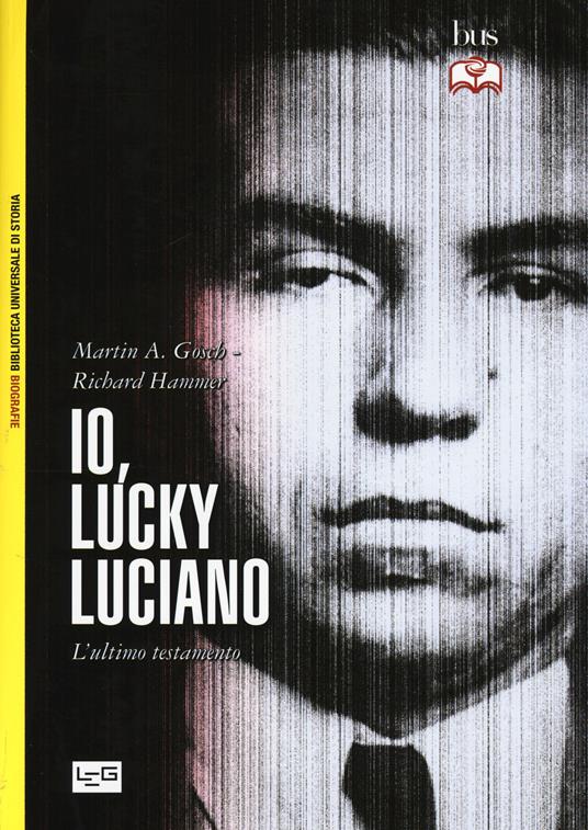 Io, «Lucky» Luciano. L'ultimo testamento - Martin A. Gosch,Richard Hammer - copertina