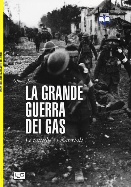 La grande guerra dei gas. Le tattiche e i materiali - Simon Jones - copertina