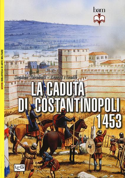 La caduta di Costantinopoli 1453 - John Haldon,David Nicolle - copertina
