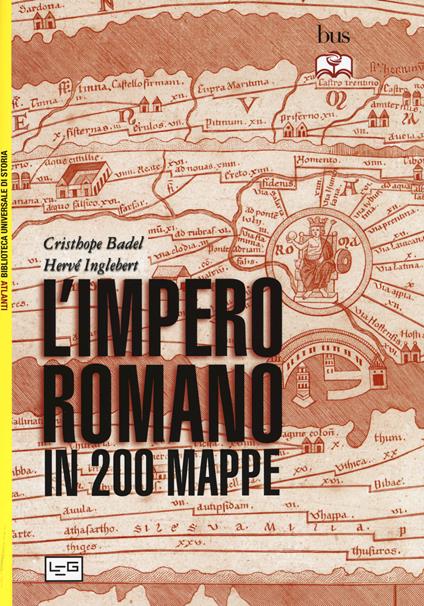 L'impero romano in 200 mappe. Costruzione, apogeo e fine di un impero III secolo a.C. - VI secolo d.C. - Christophe Badel,Hervé Inglebert - copertina