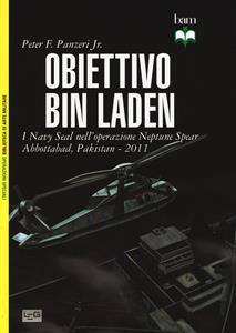 Libro Obiettivo Bin Laden. I Navy Seal nell'operazione Neptune Spear. Abbottabad, Pakistan 2011 Peter Panzeri