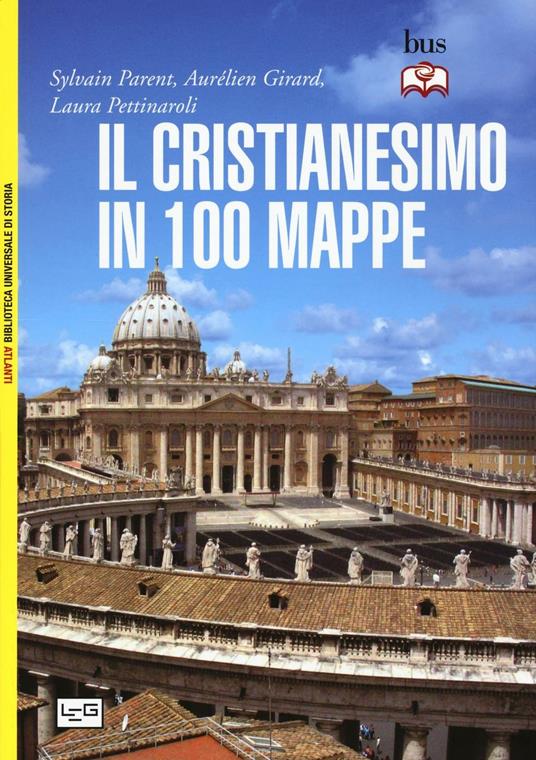 Il cristianesimo in 100 mappe - Sylvain Parent,Aurelien Girard,Laura Pettinaroli - copertina