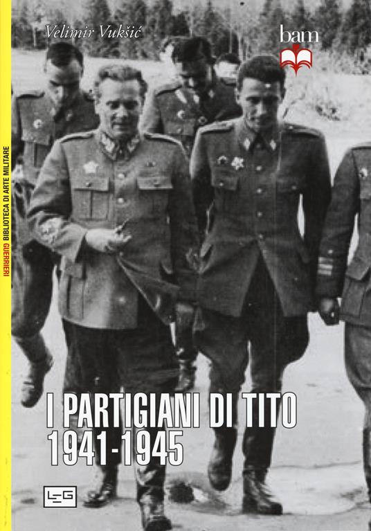 I partigiani di Tito 1941-1945 - Vuksic Velimir - copertina
