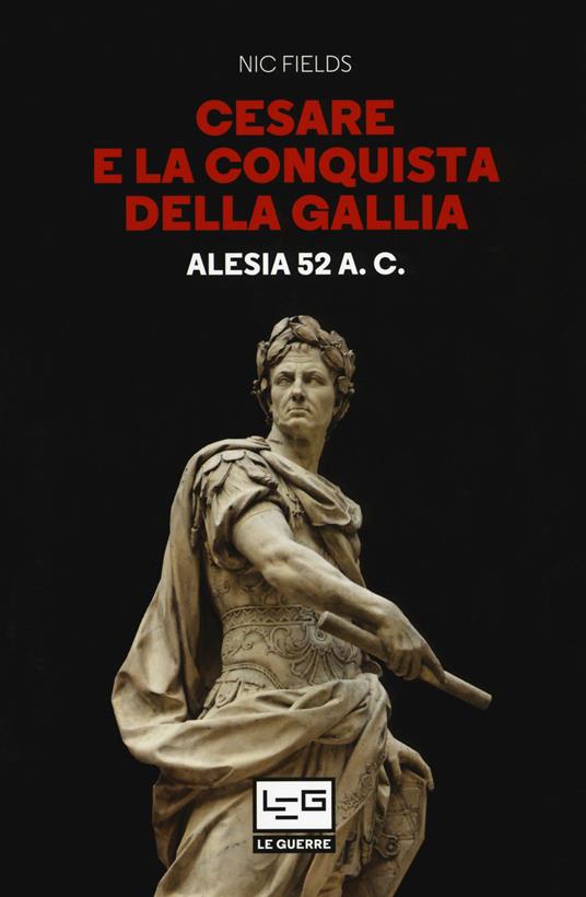 Cesare e la conquista della Gallia. Alesia 52 a. C. - Nic Fields - copertina