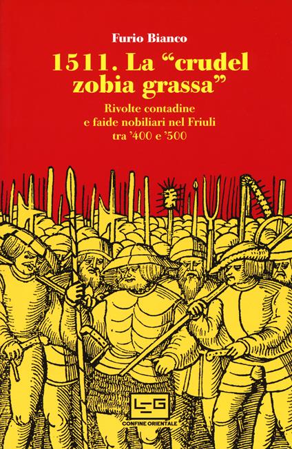 1511. La «crudel zobia grassa». Rivolte contadine e faide nobiliari nel Friuli tra '400 e '500 - Furio Bianco - copertina