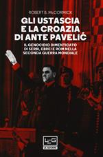 Gli Ustascia e la Croazia di Ante Pavelic. Il genocidio dimenticato di serbi, ebrei e rom nella Seconda guerra mondiale
