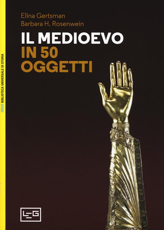 Il Medioevo in 50 oggetti. Ediz. a colori - Elina Gertsman,Barbara H. Rosenwein - copertina