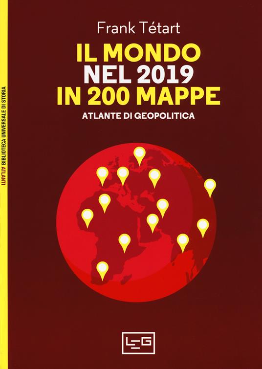Il mondo nel 2019 in 200 mappe. Atlante di geopolitica - Frank Tétart - copertina