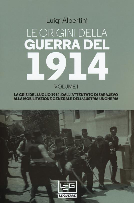 Le origini della guerra del 1914. Vol. 2: La crisi del luglio 1914. Dall'attentato di Sarajevo alla mobilitazione generale dell'Austria-Ungheria - Luigi Albertini - copertina