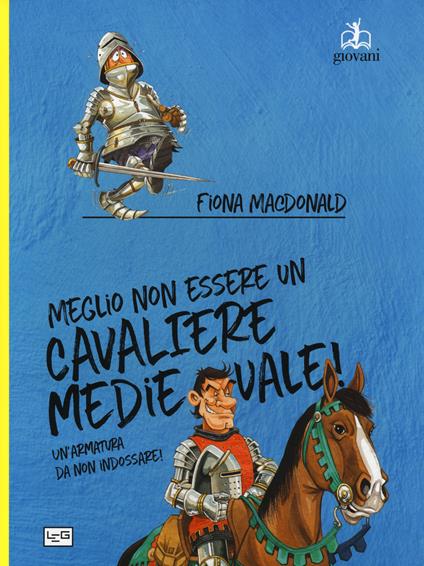 Meglio non essere un cavaliere medievale! Un'armatura da indossare - Fiona MacDonald - copertina