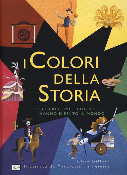 I colori della storia. Scopri come i colori hanno dipinto il mondo. Ediz. a colori - Clive Gifford - copertina
