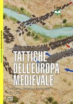 Tattiche dell'Europa medievale. Cavalleria, fanteria e nuove armi 450-1500