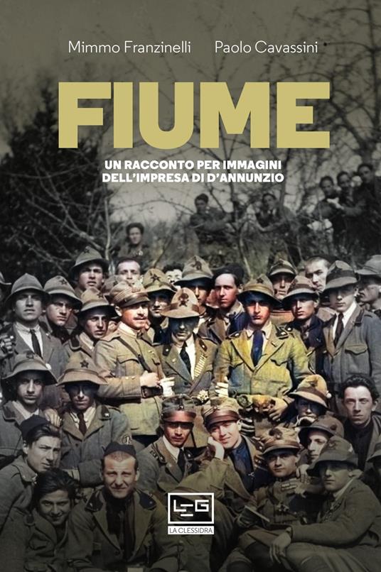 Fiume. Un racconto per immagini dell'impresa di D'Annunzio - Mimmo Franzinelli,Paolo Cavassini - copertina