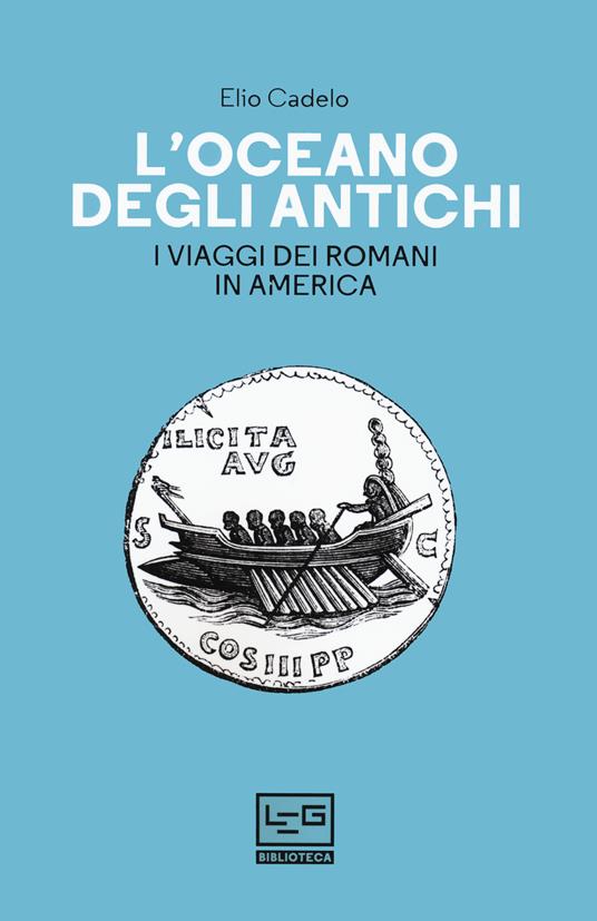 L' oceano degli antichi. I viaggi dei Romani in America - Elio Cadelo - copertina
