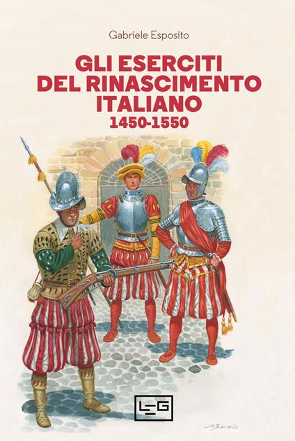 Gli eserciti del Rinascimento italiano 1450-1550 - Gabriele Esposito - copertina