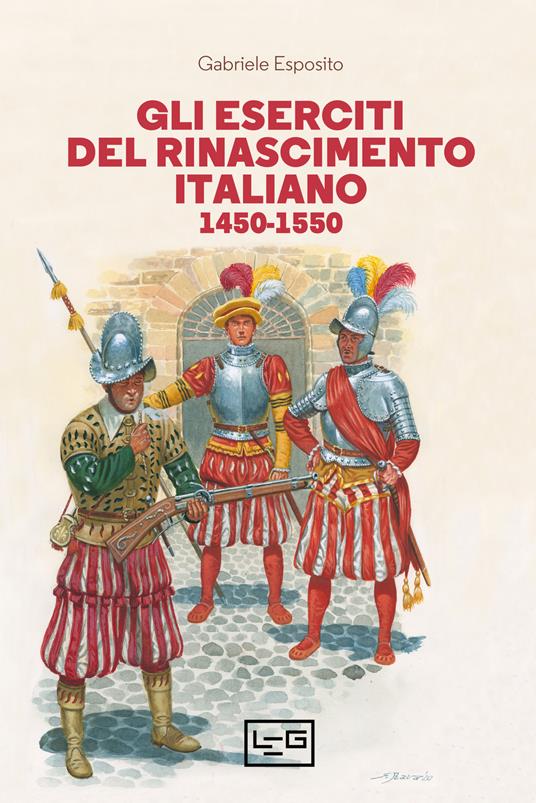 Gli eserciti del Rinascimento italiano 1450-1550 - Gabriele Esposito - copertina
