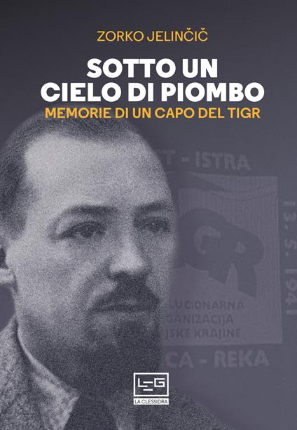 Sotto un cielo di piombo. Memorie di un capo del TIGR - Dusan Jelincic - copertina