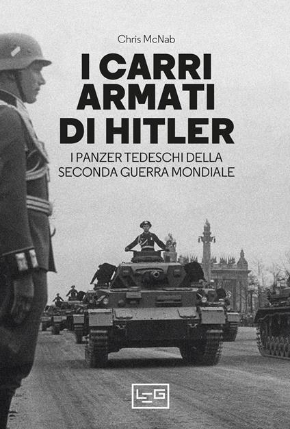 I carri armati di Hitler. I Panzer tedeschi della Seconda guerra mondiale - Chris McNab,Daniele Guglielmi - ebook