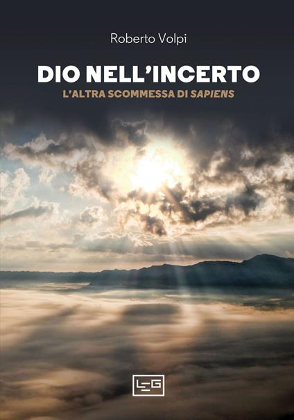 Dio nell'incerto. L'altra scommessa di Sapiens - Roberto Volpi - copertina
