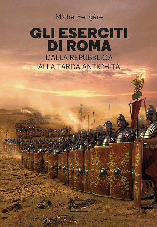 Gli eserciti di Roma - Feugère Michel,Giorgio Maini - ebook