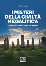 I misteri della civiltà megalitica. Storie della preistoria del mondo