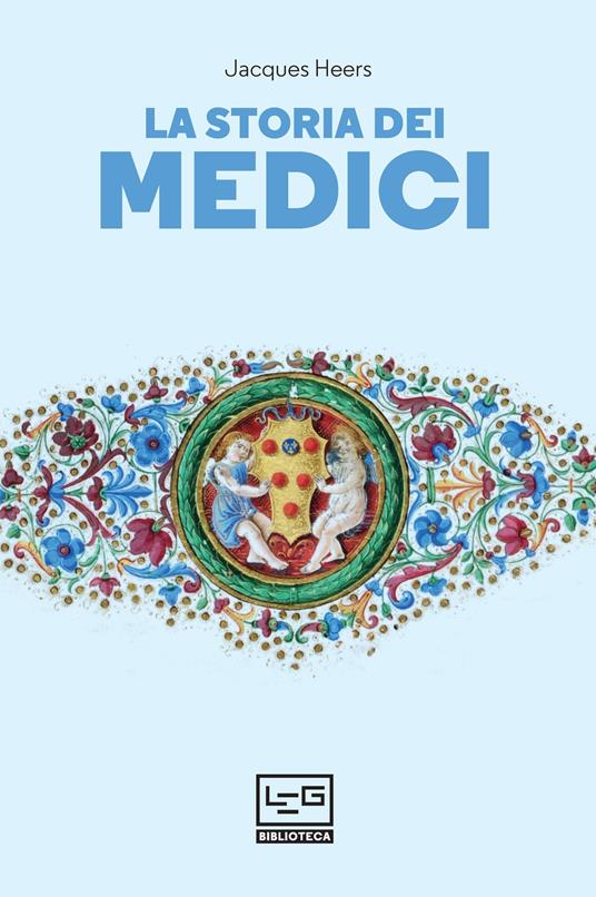 La storia dei Medici - Jacques Heers,Irène Bouslama,Lucia Visonà - ebook