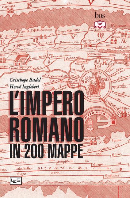 L' impero romano in 200 mappe. Costruzione, apogeo e fine di un impero III secolo a.C. - VI secolo d.C. - Christophe Badel,Hervé Inglebert,Pasquale Faccia - ebook