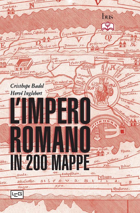 L' impero romano in 200 mappe. Costruzione, apogeo e fine di un impero III secolo a.C. - VI secolo d.C. - Christophe Badel,Hervé Inglebert,Pasquale Faccia - ebook