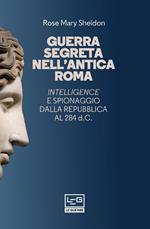 Guerra segreta nell'antica Roma. Intelligence e spionaggio dalla Repubblica al 284 d.C.