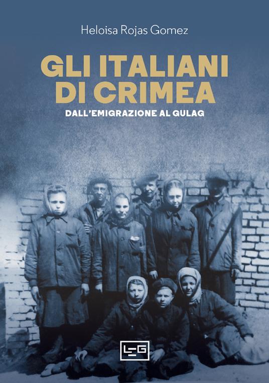 Gli italiani di Crimea. Dall'emigrazione al Gulag - Heloisa Rojas Gomez - ebook