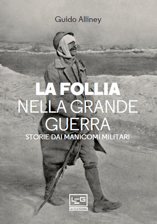 La follia nella Grande Guerra. Storie dai manicomi militari - Guido Alliney - ebook